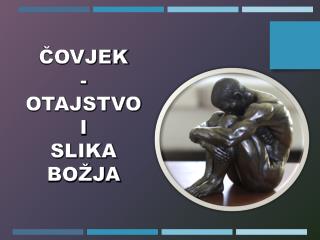 ČOVJEK - OTAJSTVO I SLIKA BOŽJA