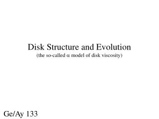 Disk Structure and Evolution (the so-called a model of disk viscosity)