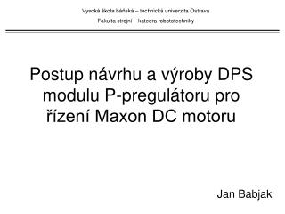 Postup návrhu a výroby DPS modulu P-pregulátoru pro řízení Maxon DC motoru