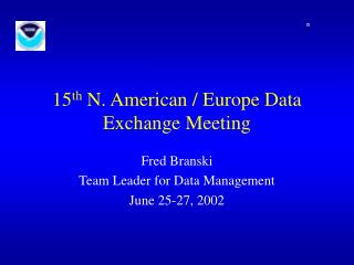 15 th N. American / Europe Data Exchange Meeting