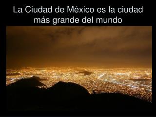 La Ciudad de México es la ciudad más grande del mundo