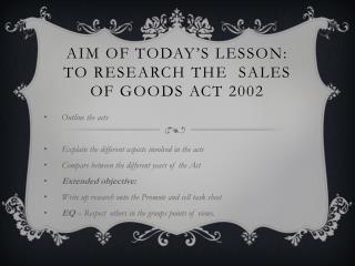 Aim of today’s lesson: To research The Sales of Goods Act 2002