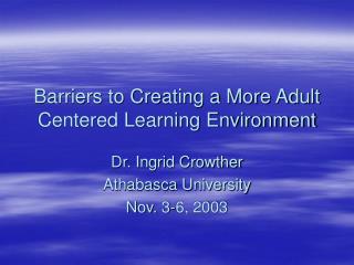 Barriers to Creating a More Adult Centered Learning Environment