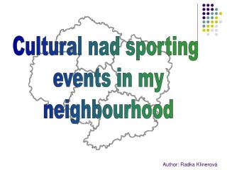Cultural nad sporting events in my neighbourhood