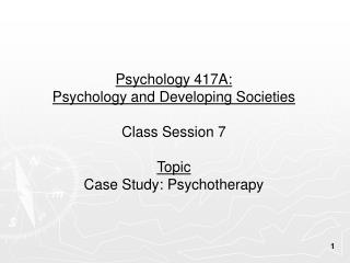 Psychology 417A: Psychology and Developing Societies Class Session 7 Topic