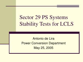 Sector 29 PS Systems Stability Tests for LCLS