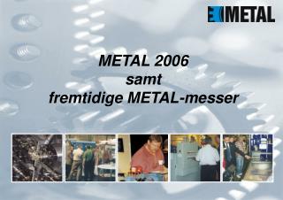 METAL 2006 samt fremtidige METAL-messer