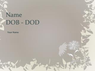 Name DOB - DOD