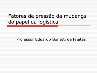 Fatores de pressão da mudança do papel da logística