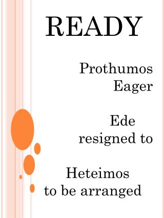 READY Prothumos Eager Ede	 resigned to Heteimos to be arranged
