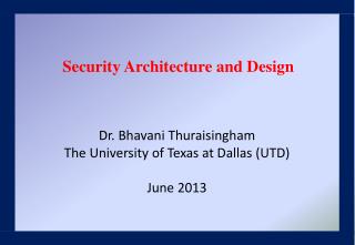 Dr. Bhavani Thuraisingham The University of Texas at Dallas (UTD) June 2013