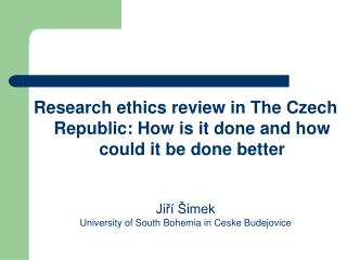 Research ethics review in The Czech Republic: How is it done and how could it be done better