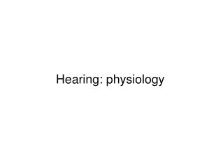 Hearing: physiology