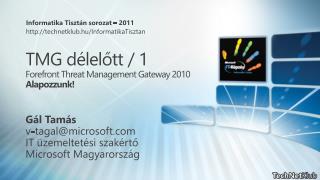 TMG délelőtt / 1 Forefront Threat Management Gateway 2010 Alapozzunk!