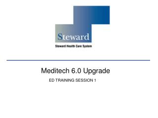 Meditech 6.0 Upgrade 		ED TRAINING SESSION 1