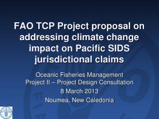 Oceanic Fisheries Management Project II – Project Design Consultation 8 March 2013