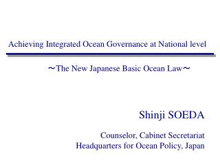 Shinji SOEDA Counselor, Cabinet Secretariat Headquarters for Ocean Policy, Japan