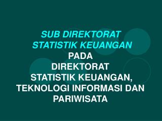 Sub Direktorat Statistik Keuangan, mencakup :