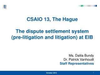 CSAIO 13, The Hague The dispute settlement system (pre-litigation and litigation) at EIB