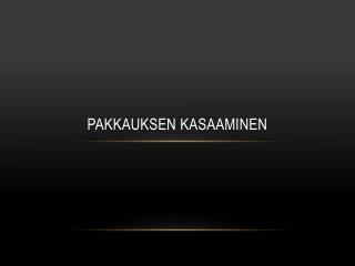 Pakkauksen kasaaminen