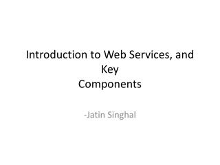 Introduction to Web Services, and Key Components