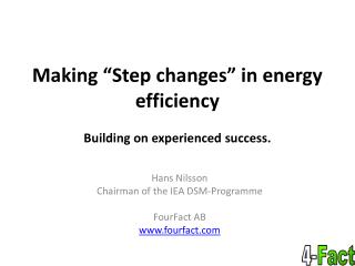 Making “Step changes” in energy efficiency Building on experienced success.