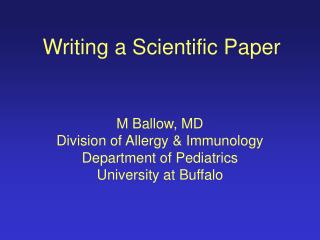 Writing a Scientific Paper M Ballow, MD Division of Allergy &amp; Immunology Department of Pediatrics