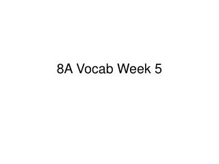 8A Vocab Week 5