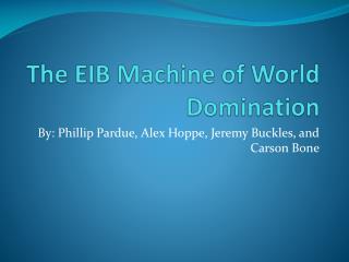 The EIB Machine of World Domination