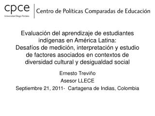 Ernesto Treviño Asesor LLECE Septiembre 21, 2011- Cartagena de Indias, Colombia