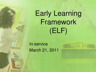 Early Learning Framework (ELF)