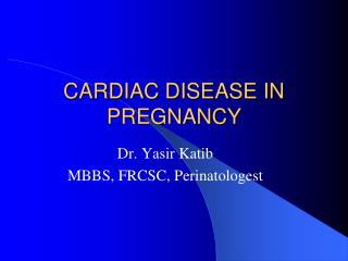 CARDIAC DISEASE IN PREGNANCY