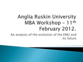 Anglia Ruskin University MBA Workshop – 11 th February 2012.