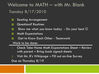 Welcome to MATH – with Mr. Blank Tuesday 8/17/2010