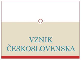 VZNIK ČESKOSLOVENSKA