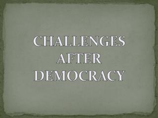 CHALLENGES AFTER DEMOCRACY