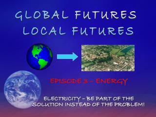 EPISODE 3 – ENERGY ELECTRICITY – BE PART OF THE SOLUTION INSTEAD OF THE PROBLEM!