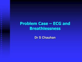 Problem Case – ECG and Breathlessness