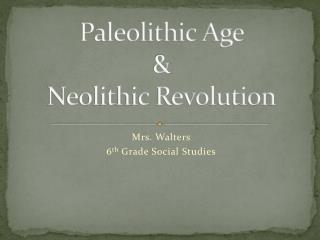 Paleolithic Age &amp; Neolithic Revolution