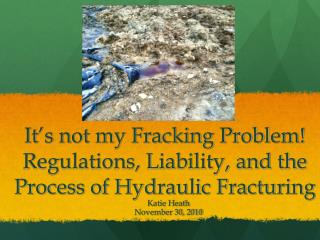 It’s not my Fracking Problem! Regulations, Liability, and the Process of Hydraulic Fracturing