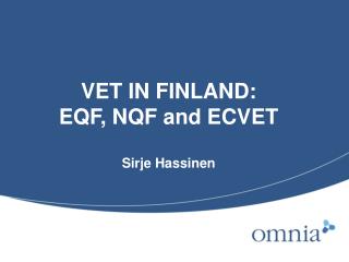 VET IN FINLAND: EQF, NQF and ECVET Sirje Hassinen