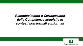 Riconoscimento e Certificazione delle Competenze acquisite in contesti non formali e informali