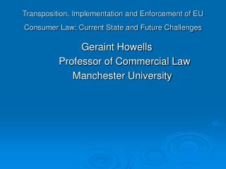 Geraint Howells 			Professor of Commercial Law 			 Manchester University