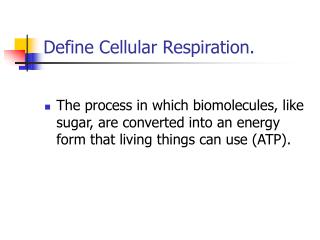 Define Cellular Respiration.
