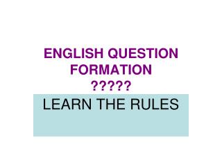 ENGLISH QUESTION FORMATION ?????