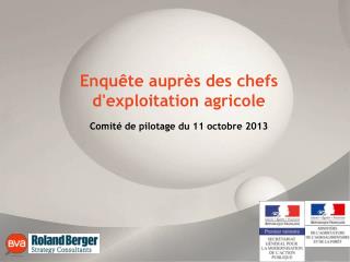 Enquête auprès des chefs d'exploitation agricole Comité de pilotage du 11 octobre 2013