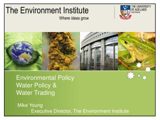 Environmental Policy Water Policy &amp; Water Trading Mike Young Executive Director, The Environment Instit