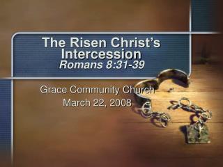 The Risen Christ’s Intercession Romans 8:31-39