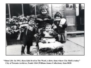 “Slum Life: In 1911, these kids lived in The Ward, a dirty slum where City Hall is today”