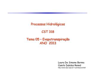 Processos Hidrológicos CST 318 Tema 05 – Evapotranspiração ANO 2013